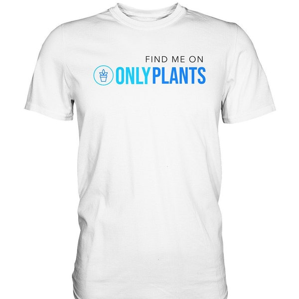 Only Plants - Vegan/Vegetarisch - Pflanzen - Premium Shirt