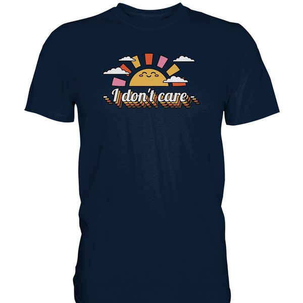 I don't care  - Premium Shirt