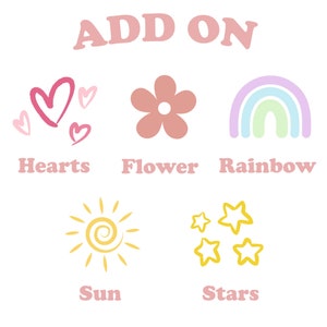 May include: Add On graphic with six different designs: hearts, flower, rainbow, sun, stars.  The designs are drawn in a hand-drawn style with pink, yellow, blue, and green colors.