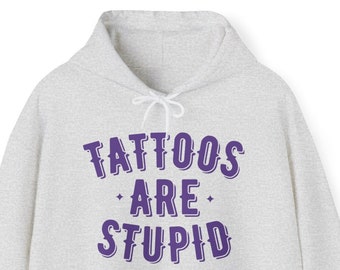 Tattoos Are Stupid Hooded Sweatshirt | Tattoo Artist Hoodie | Funny Tattoo Hooded Sweatshirt | Tattoo Hoodie | Tattoos Are For Idiots Hoodie