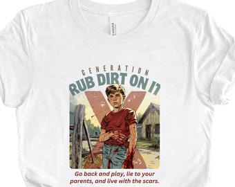 Gen X Rub Dirt On It T-shirt | Funny Gen X Shirt | Gen X Shirt | Hose Water & Neglect Shirt | Gen X Meme | Oddly Specific Shirt