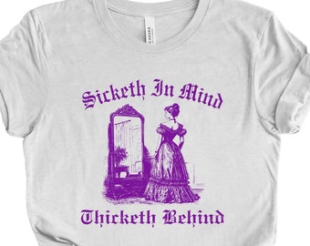 Sicketh In Mind Thicketh Behind T-shirt | Thicc Shirt | Mentally Sick Shirt | Physically Thicc Shirt | Funny Womens Shirt | Meme Shirt