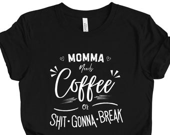 Momma Needs Coffee T-shirt | Funny Mom Shirt | Coffee Drinker Shirt | Coffee Mom Shirt | Crazy Mom Shirt | Morning Routine Shirt