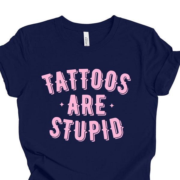 Tattoos Are Stupid T-shirt | Tattoos Are Stupid | Tattoo Artist | Funny Tattoo Shirt | Tattoo Tshirt | Tattoos Are For Idiots T-shirt