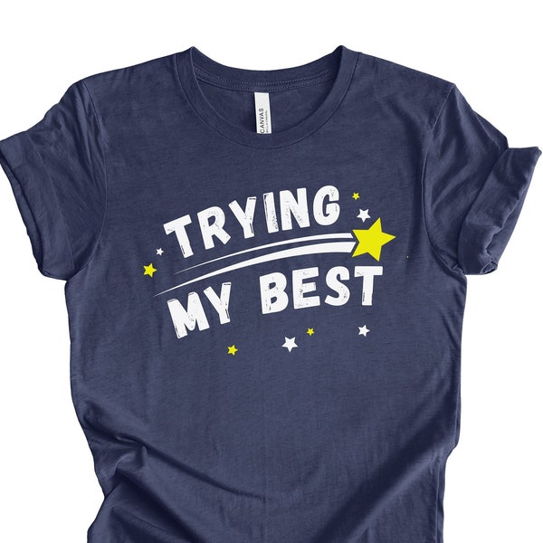 Ironic Trying My Best Funny Unisex Tshirt | Funny Shirt | Funny Graphic Tee | Positive Vibes | Weird Shirt | Sarcastic Quote Shirt