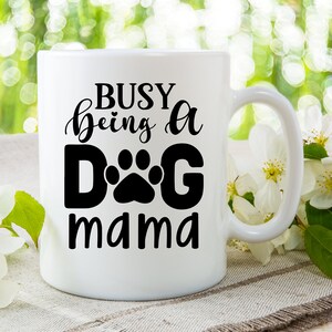 Busy being a dog mama coffee mug, dog lover coffee mug, coffee mug with sayings, mother&#39;s day gift, coffee mug for mom