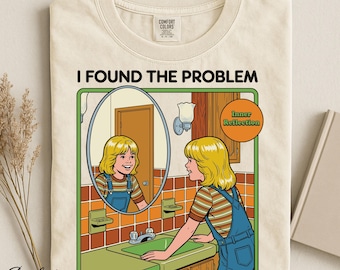 I Found The Problem Shirt, Self-Deprecating Humor, Funny Mental Health Tee, Comfort Colors Top