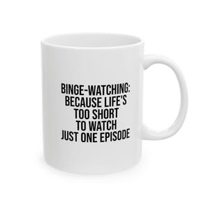 Ceramic Mug, Binge Watching Gift for Coffee, Tea, Hot Chocolate Lovers, BPA Lead-Free, White 11oz, 15oz, Binge Watching Mug, TV Series Lover