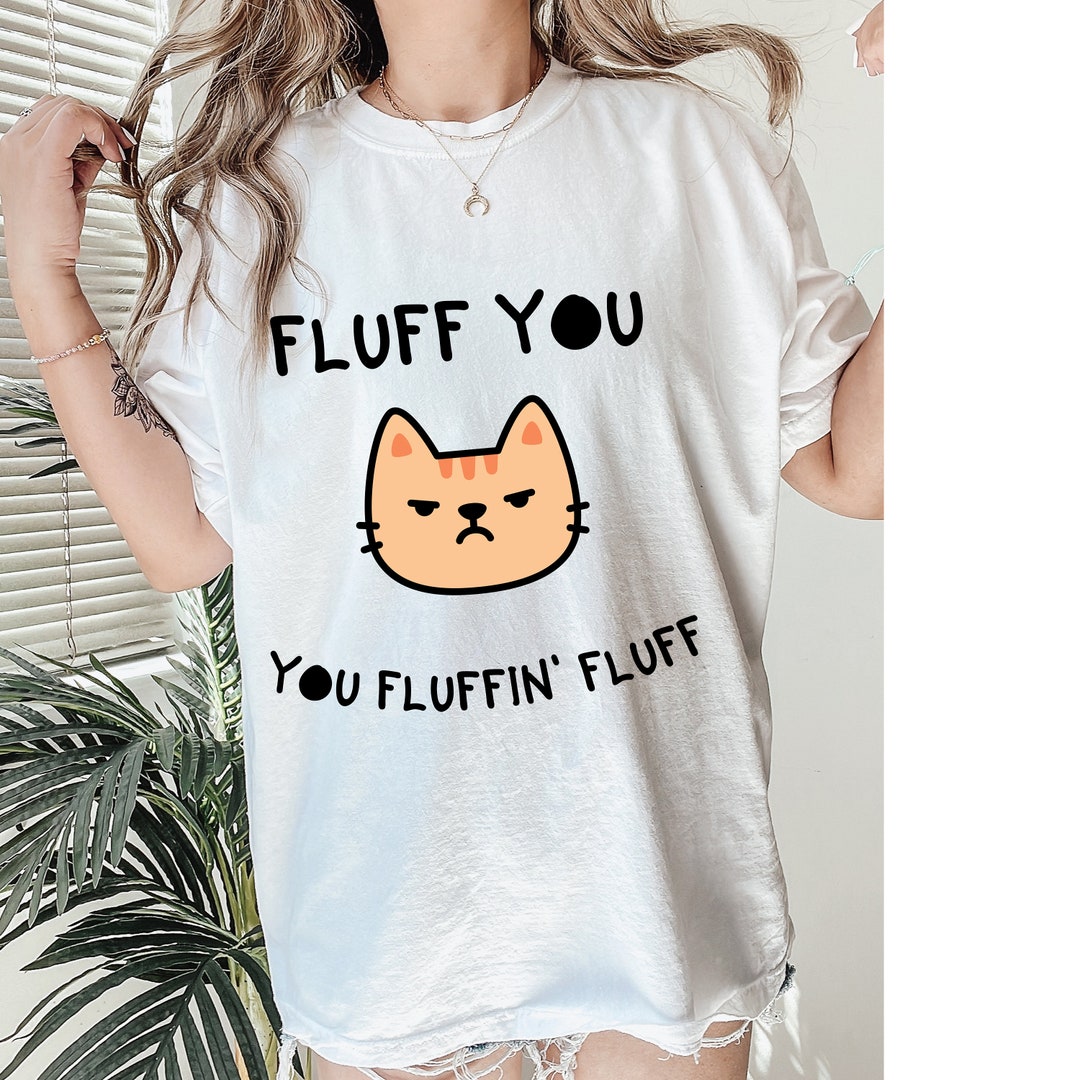 Unisex Fluff You You Fluffing' Fluff Tshirt, Oversize Loose Fit Cute