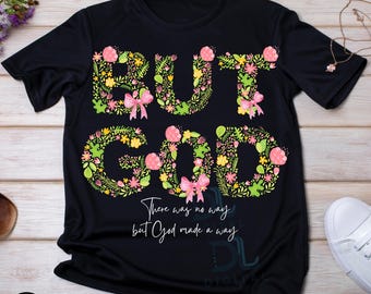 Floral But God PNG: Christian Shirt Sublimation Design (Digital Download)