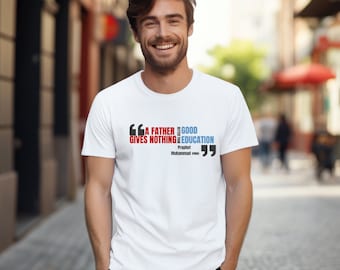 A Father Gives Nothing Better Than Good Education T-Shirt - Muslim T-Shirt - Prophet Muhammad Quote