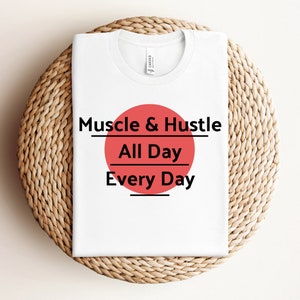 Muscle & Hustle All Day Every Day Shirt, Funny Workout T-Shirt, Humorous Gym TShirt, Funny Fitness T Shirt