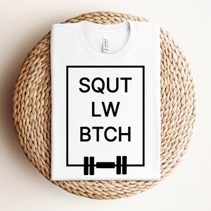 Squt Lw Btch Shirt, Funny Workout T-Shirt, Humorous Gym TShirt, Funny Fitness T Shirt