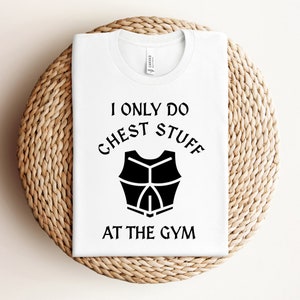 I&#39;m only doing chest stuff at the gym Shirt, Funny Workout T-Shirt, Humorous Gym TShirt, Funny Fitness T Shirt