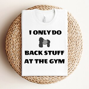I&#39;m only doing back stuff at the gym Shirt, Funny Workout T-Shirt, Humorous Gym TShirt, Funny Fitness T Shirt