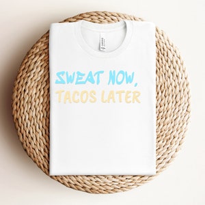 Gym, Sweat Now Tacos Later Shirt, Funny Workout T-Shirt, Funny Fitness T Shirt
