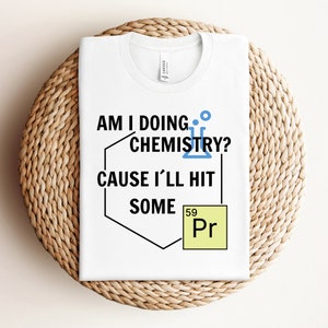 Am I doing Chemistry? Cause I&#39;ll hit some Pr Shirt, Funny Workout T-Shirt, Humorous Gym TShirt, Funny Fitness T Shirt