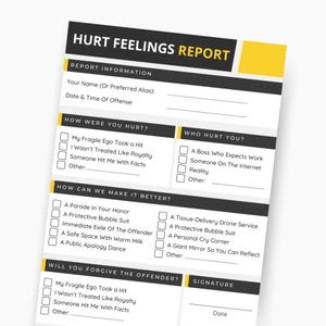 May include: A black and yellow printable form titled "Hurt Feelings Report" with sections for reporting information, how you were hurt, who hurt you, how to make it better, will you forgive the offender, and a signature section.