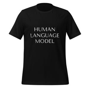 May include: Black t-shirt with the text "HUMAN LANGUAGE MODEL" in white, centered on the chest. The short-sleeved shirt is made of a soft material and has a classic crew neck design. A casual and comfortable garment.