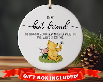 May include: White ceramic ornament with a Winnie the Pooh and Piglet illustration. The ornament features the text "To my best friend" and "One thing you should know, no matter where I go, we'll always be together."