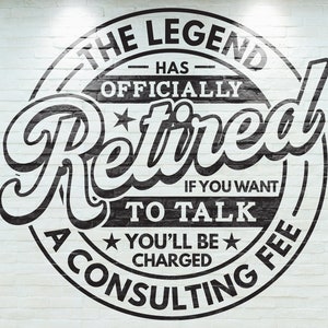 The Legend Has Officially Retired - If You Want to Talk, You&#39;ll Be Charged a Consulting Fee SVG