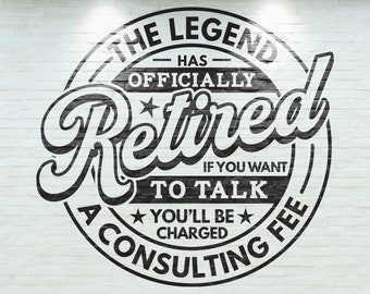 The Legend Has Officially Retired - If You Want to Talk, You'll Be Charged a Consulting Fee SVG