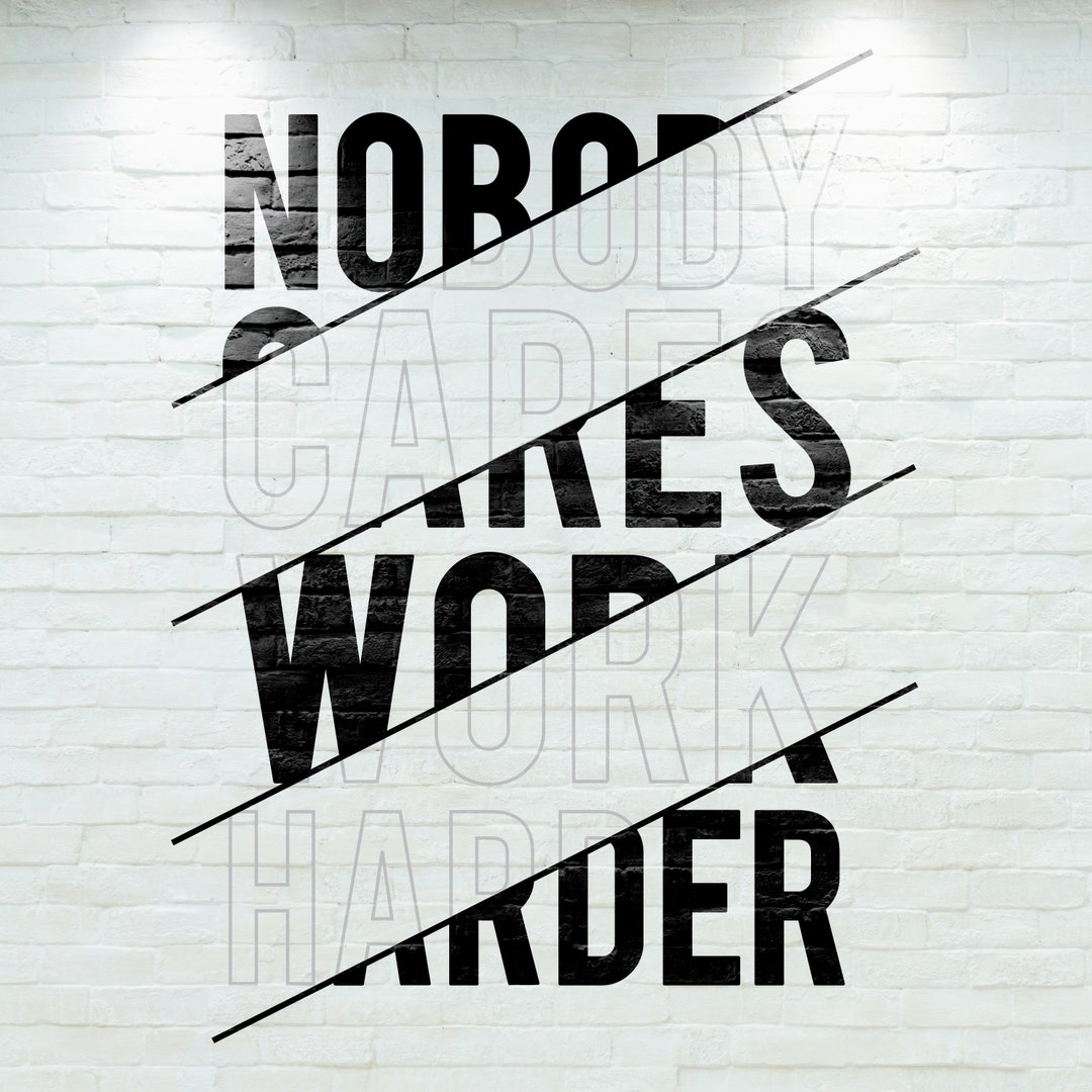 Nobody Cares Work Harder SVG Etsy Nobody cares work harder svg etsy