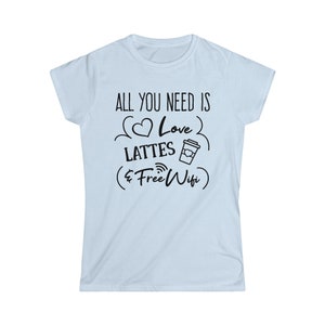 All You Need is Love, Lattes, and Free Wifi T-Shirt