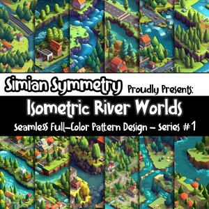 May include: A digital illustration of a seamless pattern design featuring an isometric view of a river flowing through a green forest with houses and buildings. The text "Simian Symmetry Proudly Presents: Isometric River Worlds Seamless Full-Color Pattern Design - Series #1" is displayed at the top of the image.