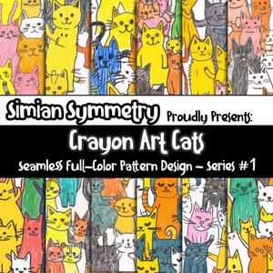 May include: A seamless pattern design featuring colorful crayon drawings of cats. The design is titled "Crayon Art Cats" and is part of a series titled "Simian Symmetry Proudly Presents: Seamless Full-Color Pattern Design - Series #1".