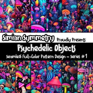 May include: A collection of vibrant, psychedelic mushroom designs in various colors, including pink, blue, and orange. The text "Simian Symmetry Proudly Presents: Psychedelic Objects" is displayed, along with "Seamless Full-Color Pattern Design - series #1".