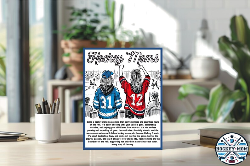May include: A digital illustration of two women wearing hockey jerseys, cheering at a hockey game. The text "Hockey Moms" is at the top of the image. The text below the image reads "Being a hockey mom means more than early mornings and countless hours at the rink. It's about cheering with your voice in the stands, celebrating victories, and helping your child learn from defeats. It's the endless packing and unpacking of gear, the road trips, the chilly stands, and the warm conversations with fellow hockey moms who become lifelong friends. It's about dedication, love, and pride-not just for the game, but for the growth, passion, and joy it brings to your child's life. Hockey moms are the backbone of the rink, supporting not only their players but each other, every step of the way."