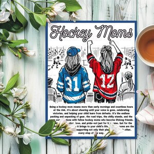 May include: A black and white illustration of two women cheering at a hockey game. The women are wearing hockey jerseys with the numbers 31 and 12 on the back. The text "Hockey Moms" is at the top of the image. The text below the image reads "Being a hockey mom means more than early mornings and countless hours at the rink. It's about cheering until your voice is gone, celebrating victories, and helping your child learn from defeats. It's the endless packing and unpacking of gear, the road trips, the chilly stands, and the connections with fellow hockey moms who become lifelong friends. It brings to your child's life... but for the moms are the supporting not only their play... other, every step of the way."