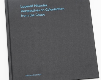 Layered Histories: Perspectives on Colonization from the Chaco