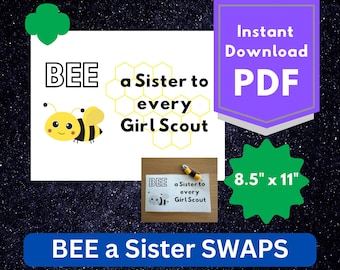 May include: A digital download featuring a bee graphic and the text "BEE a Sister to every Girl Scout." The design includes a honeycomb, a cartoon bee, and the words "Instant Download PDF." The image is 8.5" x 11" and includes the text "BEE a Sister SWAPS."