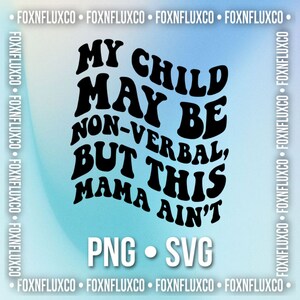 Meu filho pode não ser verbal, mas essa mamãe não é um download digital SVG PNG