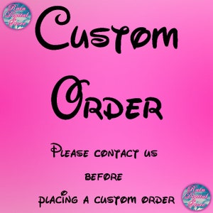 May include: Pink background with black text that reads "Custom Order" in a stylized font. Below the text is a smaller black text that reads "Please contact us before placing a custom order".