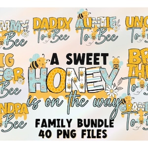 May include: A set of 40 PNG files featuring bee-themed designs for family members. The designs include phrases like "Mommy to Bee", "Daddy to Bee", "Big Sister to Bee", and "A Sweet Honey is on the Way".