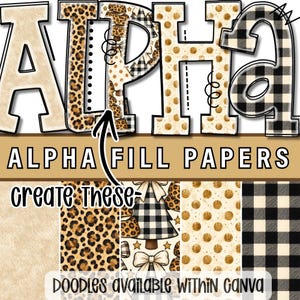 May include: A digital graphic display showing the word ALPHA in large letters filled with various patterns including leopard print, black and white buffalo plaid, and gold dots. Below, the text reads ALPHA FILL PAPERS and create these- with a note that doodles are available within Canva.