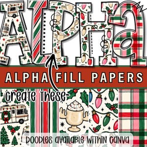 May include: A digital graphic display featuring the word ALPHA in large letters filled with Christmas patterns including campers, striped lines, eggnog mugs, holiday lights, and plaid. Below, the text reads ALPHA FILL PAPERS and CREATE THESE DOODLES AVAILABLE WITHIN CANVA.