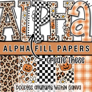 May include: A digital graphic featuring the word ALPHA in large letters filled with various patterns including leopard print, black and white checkers, orange pumpkins, and plaid. Below, the text reads ALPHA FILL PAPERS create These.