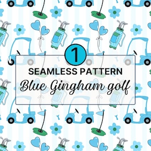 May include: A seamless pattern featuring blue golf carts, golf bags, golf flags, and blue flowers on a white background with light blue stripes. A central box contains the text 1 SEAMLESS PATTERN Blue Gingham golf in black and blue.