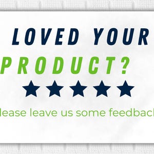 Puede incluir: Una tarjeta blanca con el texto "LOVED YOUR PRODUCT?" en azul marino y verde. Debajo del texto hay cinco estrellas azul marino. El texto "please leave us some feedback!" est&aacute; en verde en la parte inferior.