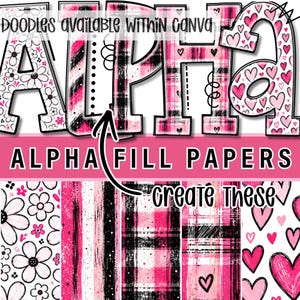 May include: A digital graphic display featuring the word ALPHA in large, patterned letters filled with black and white floral, striped, plaid, and pink heart designs. Below, the text ALPHA FILL PAPERS and create these appear with arrows.