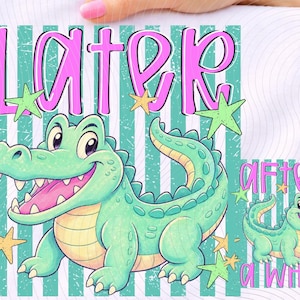 May include: A whimsical illustration featuring a smiling green alligator with the word "LATER" in pink above it. The design includes green stars and a smaller image with the text "AFTER A WHILE". The background has teal and white stripes.