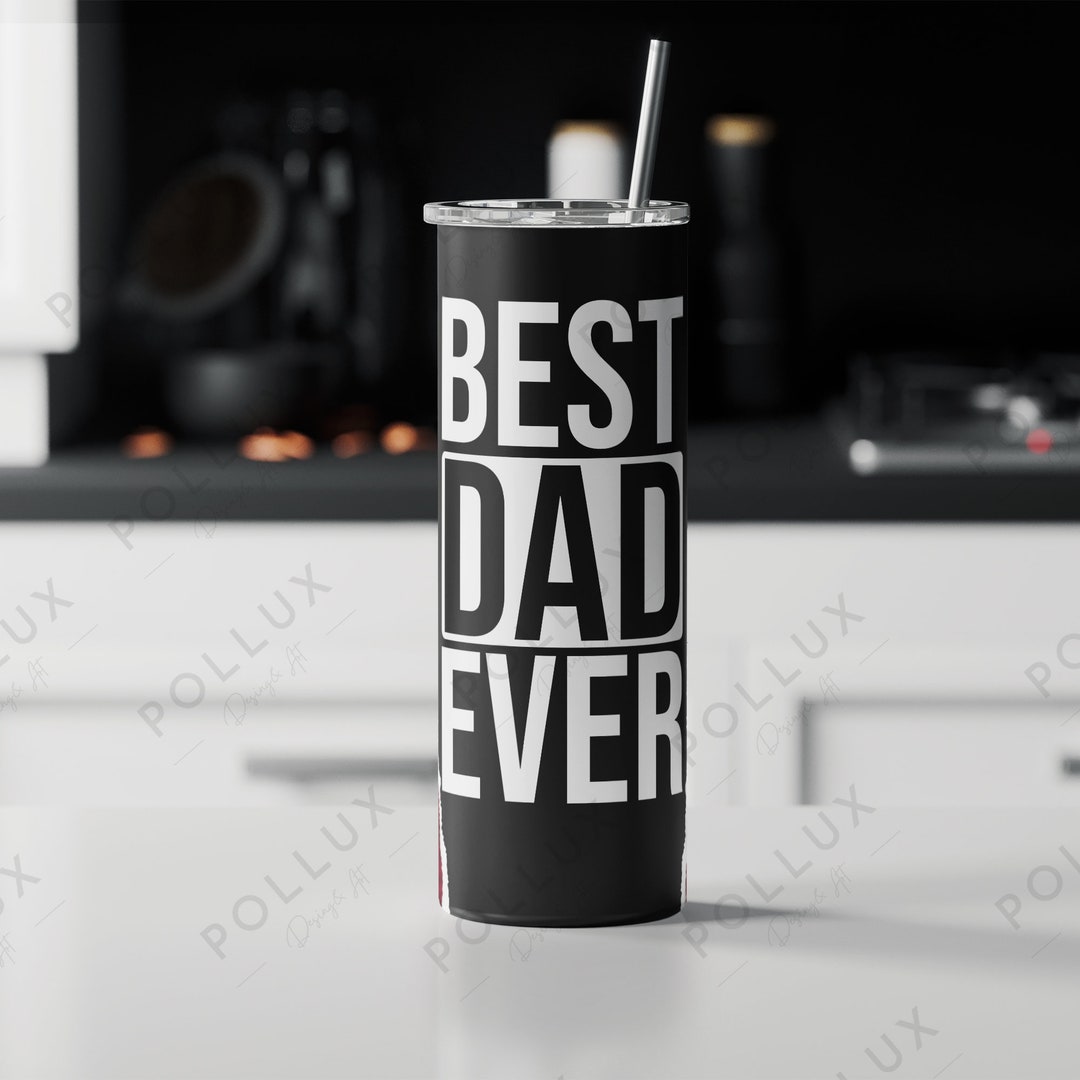 Best Dad Ever Tumbler Wrap PNG Dad Tumbler, Dad Tumbler Png, Father