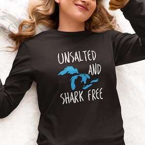 Great Lakes Unsalted Shark Free Shirt | Funny Midwest Lake Life Hoodie Sweatshirt | Michigan Beach Graphic Tee Gift | Boating Gift