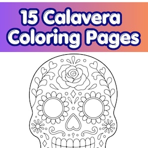 May include: A digital document titled 15 Calavera Coloring Pages featuring a black and white line art illustration of a sugar skull. The skull is decorated with floral patterns, including a rose on the forehead, circular eye sockets, and a heart-shaped nose.