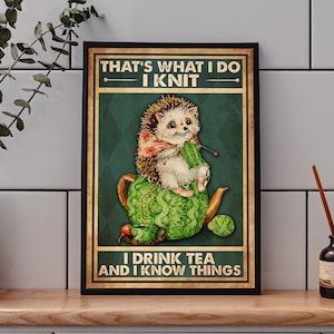 Porcupine That's What I Do I Knit I Drink Tea And Know Things Poster, Knitting Poster, Gift For Knitting Lovers, Knitting Print,