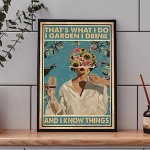 That's What I Do I Garden I Drink And I Know Things Poster, Gardening, Poster Prints, Gardening Gift, Gardening Wall Art, Girl With Wine Art